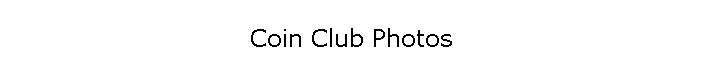 Coin Club Photos